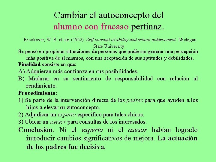 Cambiar el autoconcepto del alumno con fracaso pertinaz. Brookover, W. B. et alii (1962):