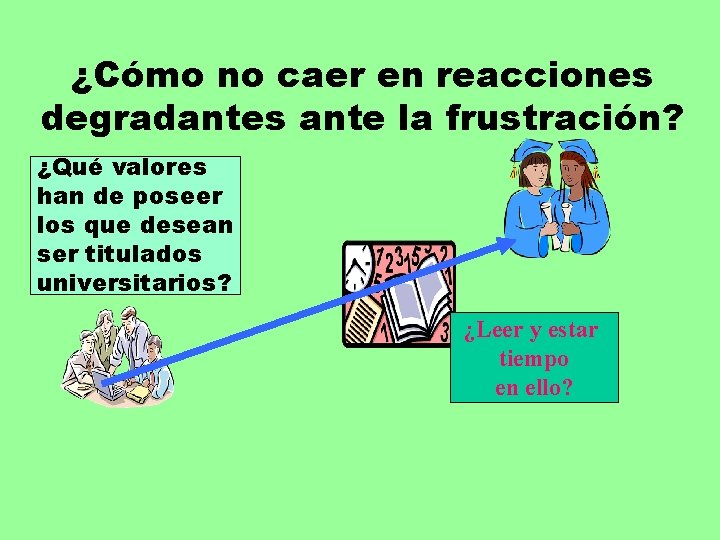 ¿Cómo no caer en reacciones degradantes ante la frustración? ¿Qué valores han de poseer