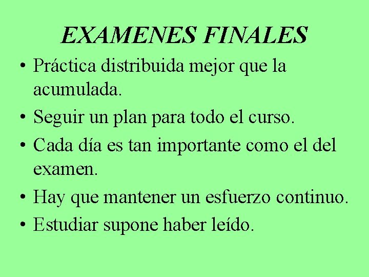 EXAMENES FINALES • Práctica distribuida mejor que la acumulada. • Seguir un plan para