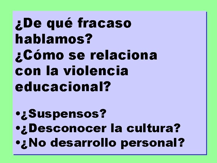 ¿De qué fracaso hablamos? ¿Cómo se relaciona con la violencia educacional? • ¿Suspensos? •