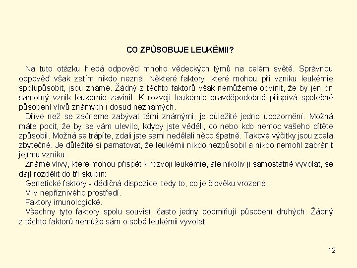 CO ZPŮSOBUJE LEUKÉMII? Na tuto otázku hledá odpověď mnoho vědeckých týmů na celém světě.