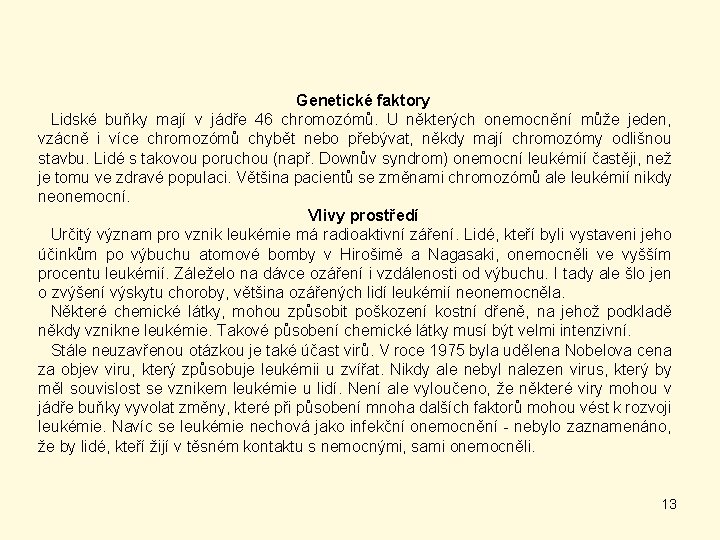 Genetické faktory Lidské buňky mají v jádře 46 chromozómů. U některých onemocnění může jeden,
