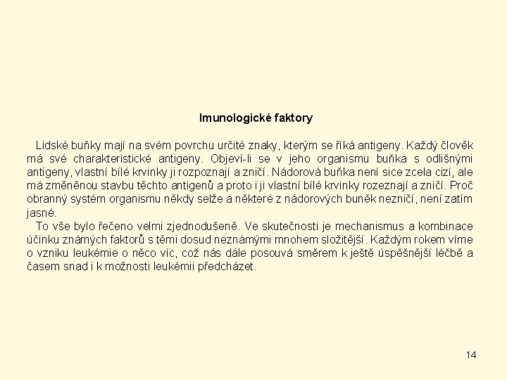 Imunologické faktory Lidské buňky mají na svém povrchu určité znaky, kterým se říká antigeny.