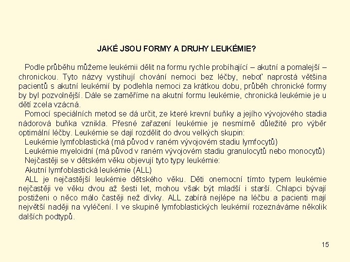 JAKÉ JSOU FORMY A DRUHY LEUKÉMIE? Podle průběhu můžeme leukémii dělit na formu rychle