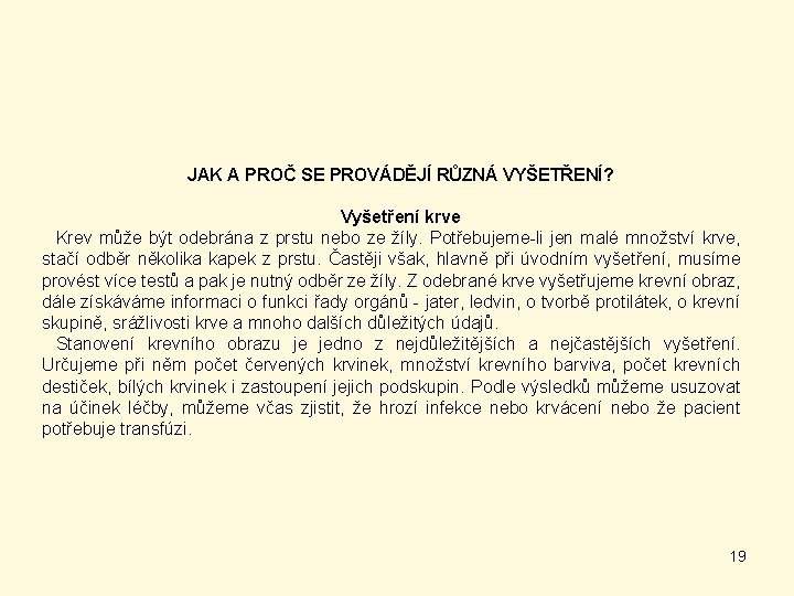 JAK A PROČ SE PROVÁDĚJÍ RŮZNÁ VYŠETŘENÍ? Vyšetření krve Krev může být odebrána z