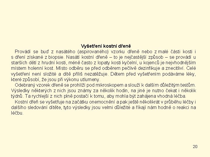 Vyšetření kostní dřeně Provádí se buď z nasátého (aspirovaného) vzorku dřeně nebo z malé