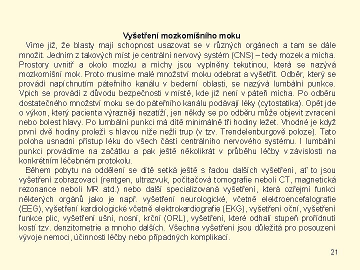 Vyšetření mozkomíšního moku Víme již, že blasty mají schopnost usazovat se v různých orgánech