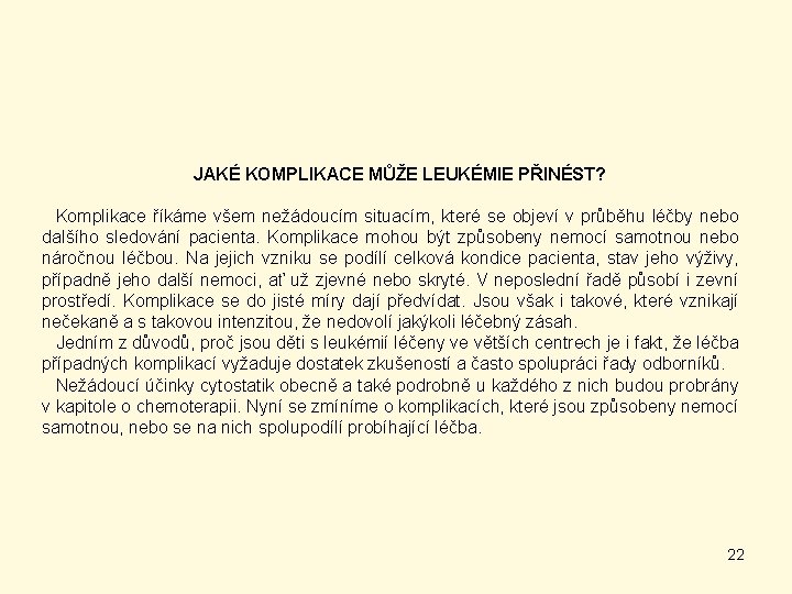 JAKÉ KOMPLIKACE MŮŽE LEUKÉMIE PŘINÉST? Komplikace říkáme všem nežádoucím situacím, které se objeví v