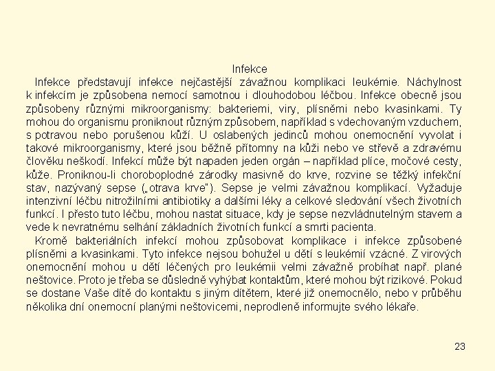 Infekce představují infekce nejčastější závažnou komplikaci leukémie. Náchylnost k infekcím je způsobena nemocí samotnou