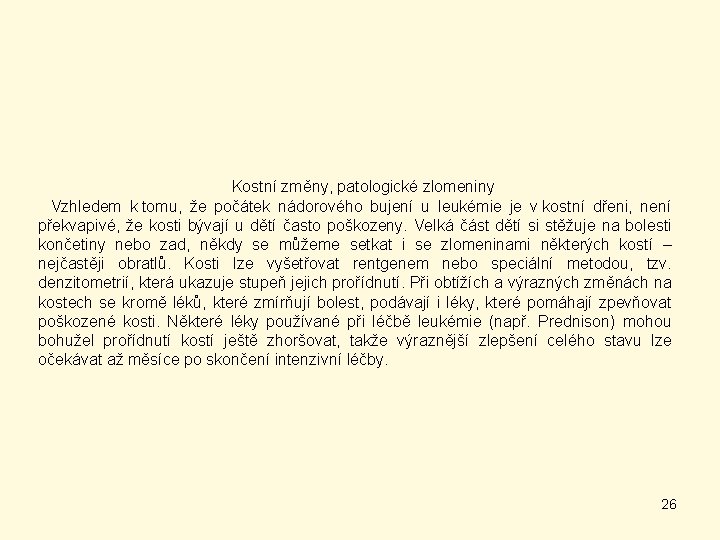 Kostní změny, patologické zlomeniny Vzhledem k tomu, že počátek nádorového bujení u leukémie je