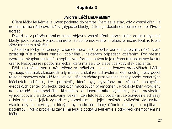 Kapitola 3 JAK SE LÉČÍ LEUKÉMIE? Cílem léčby leukémie je uvést pacienta do remise.