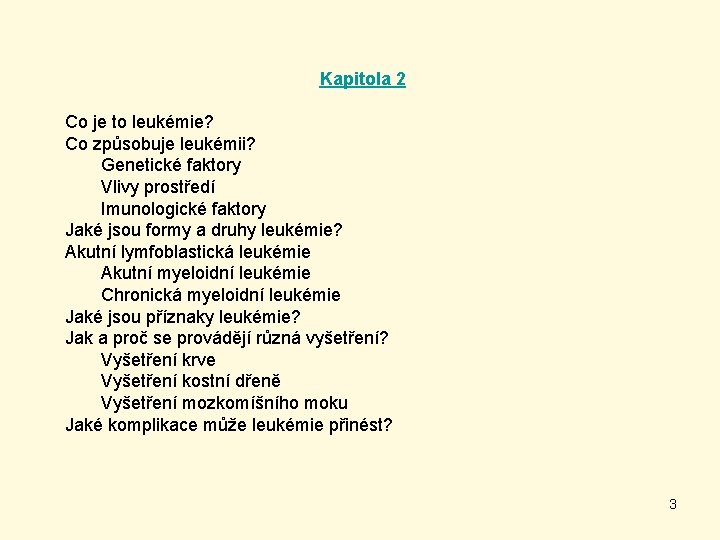 Kapitola 2 Co je to leukémie? Co způsobuje leukémii? Genetické faktory Vlivy prostředí Imunologické