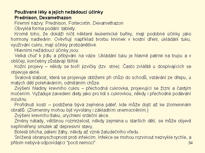 Používané léky a jejich nežádoucí účinky Prednison, Dexamethazon Firemní názvy: Prednison, Fortecortin, Dexamethazon Obvyklá