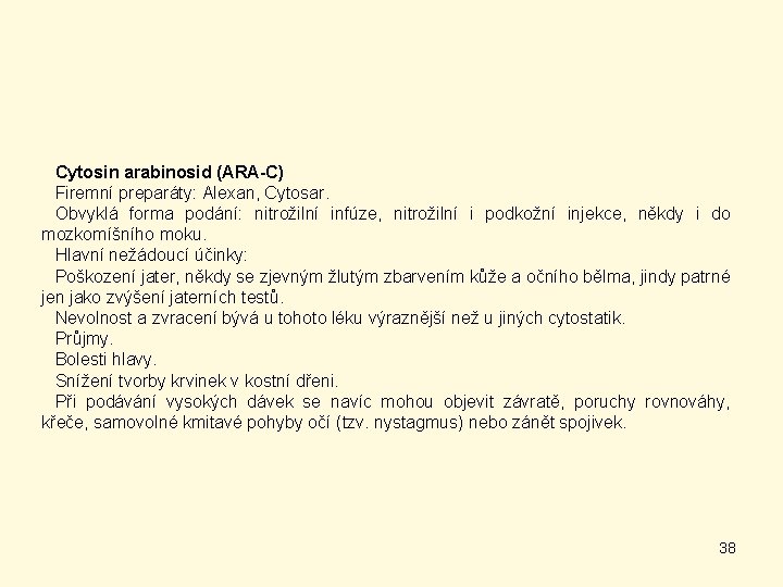 Cytosin arabinosid (ARA-C) Firemní preparáty: Alexan, Cytosar. Obvyklá forma podání: nitrožilní infúze, nitrožilní i