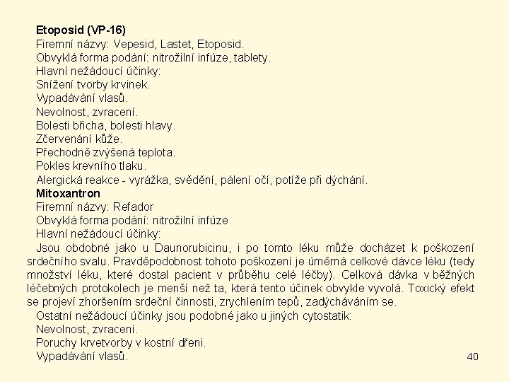 Etoposid (VP-16) Firemní názvy: Vepesid, Lastet, Etoposid. Obvyklá forma podání: nitrožilní infúze, tablety. Hlavní