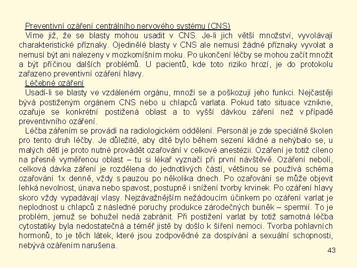 Preventivní ozáření centrálního nervového systému (CNS) Víme již, že se blasty mohou usadit v