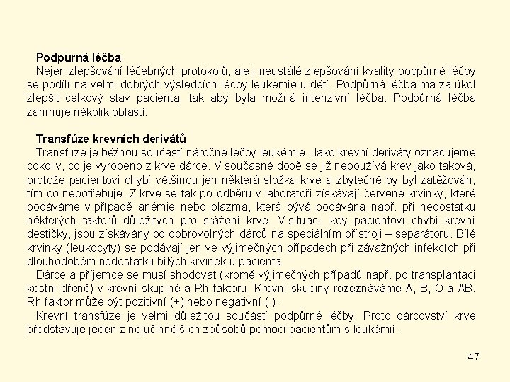 Podpůrná léčba Nejen zlepšování léčebných protokolů, ale i neustálé zlepšování kvality podpůrné léčby se