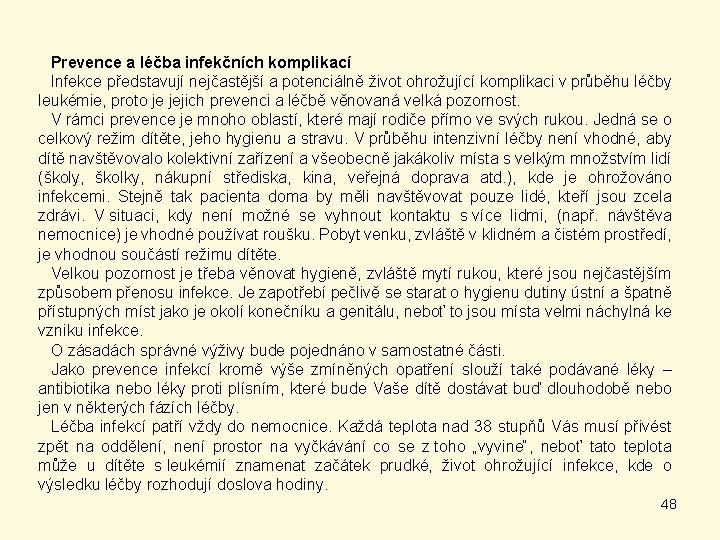 Prevence a léčba infekčních komplikací Infekce představují nejčastější a potenciálně život ohrožující komplikaci v