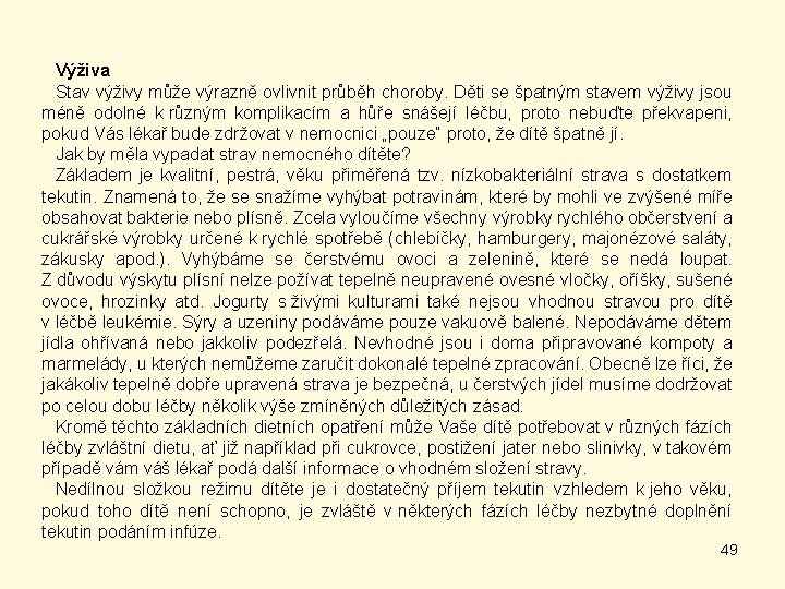 Výživa Stav výživy může výrazně ovlivnit průběh choroby. Děti se špatným stavem výživy jsou