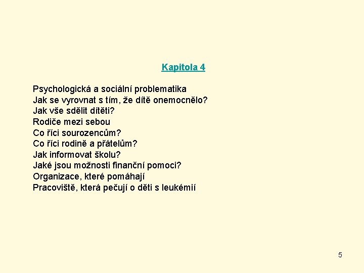 Kapitola 4 Psychologická a sociální problematika Jak se vyrovnat s tím, že dítě onemocnělo?