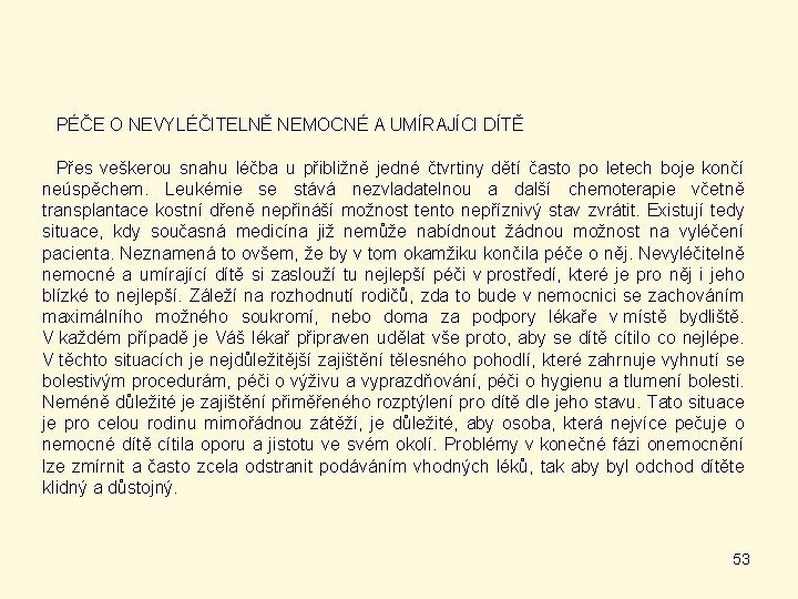 PÉČE O NEVYLÉČITELNĚ NEMOCNÉ A UMÍRAJÍCI DÍTĚ Přes veškerou snahu léčba u přibližně jedné