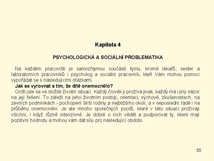 Kapitola 4 PSYCHOLOGICKÁ A SOCIÁLNÍ PROBLEMATIKA Na každém pracovišti je samozřejmou součástí týmu, kromě