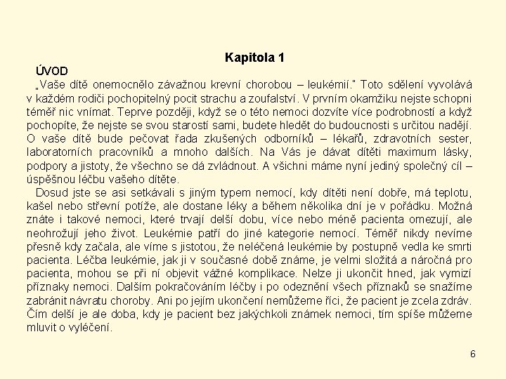 Kapitola 1 ÚVOD „Vaše dítě onemocnělo závažnou krevní chorobou – leukémií. “ Toto sdělení