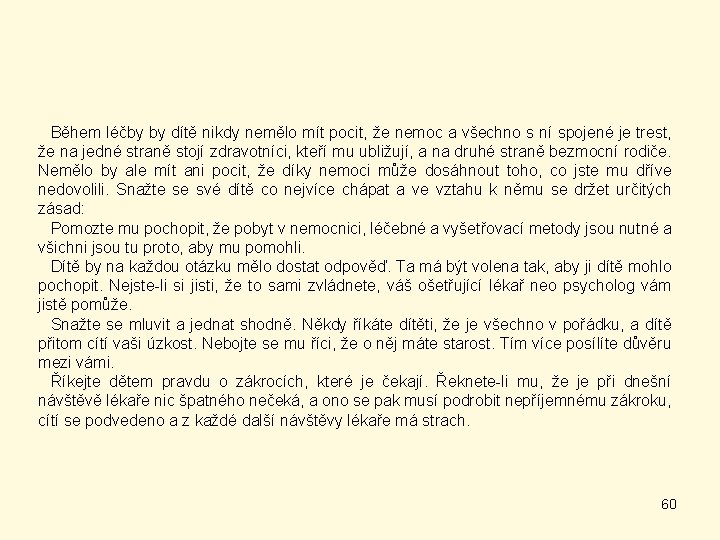 Během léčby by dítě nikdy nemělo mít pocit, že nemoc a všechno s ní