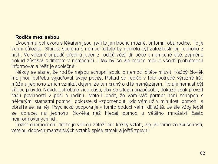 Rodiče mezi sebou Úvodnímu pohovoru s lékařem jsou, je-li to jen trochu možné, přítomni