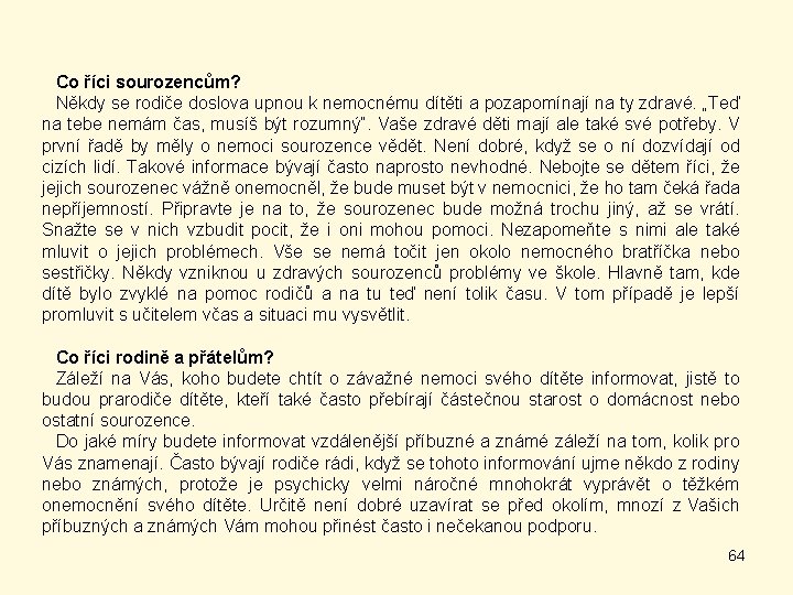 Co říci sourozencům? Někdy se rodiče doslova upnou k nemocnému dítěti a pozapomínají na