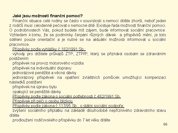 Jaké jsou možnosti finanční pomoci? Finanční situace celé rodiny se často v souvislosti s