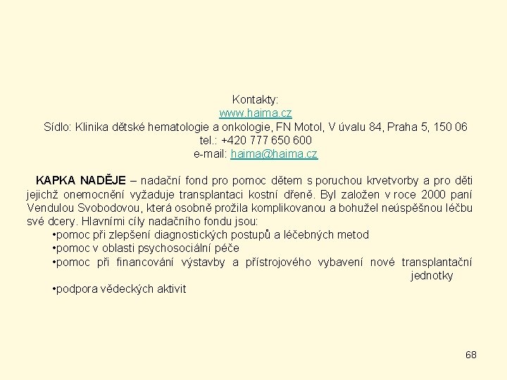 Kontakty: www. haima. cz Sídlo: Klinika dětské hematologie a onkologie, FN Motol, V úvalu