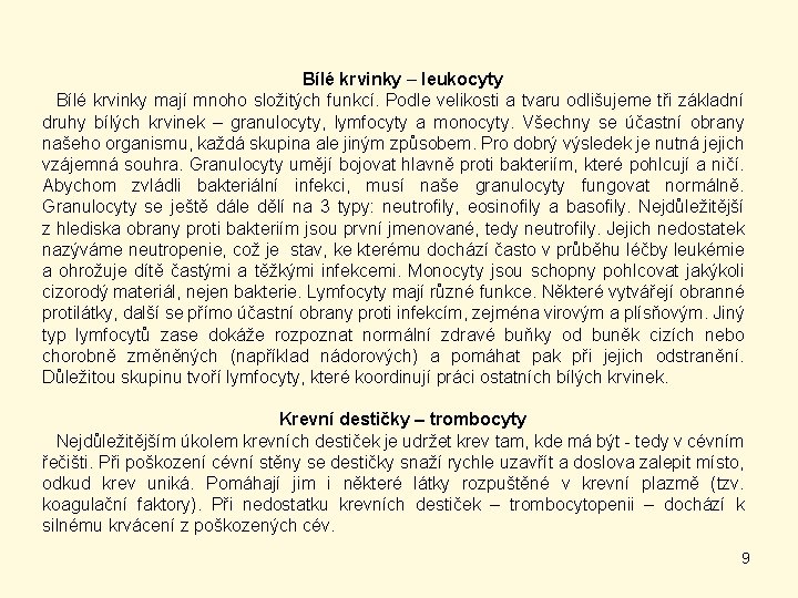 Bílé krvinky – leukocyty Bílé krvinky mají mnoho složitých funkcí. Podle velikosti a tvaru