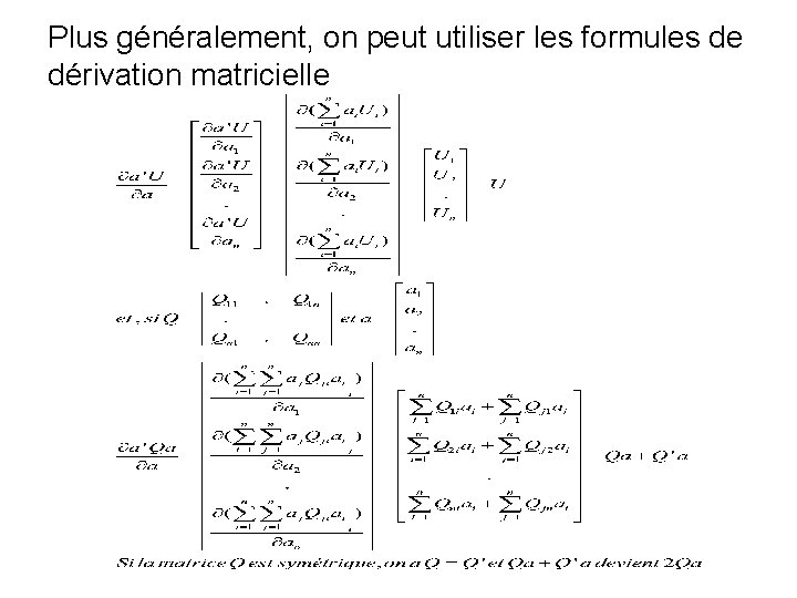 Plus généralement, on peut utiliser les formules de dérivation matricielle 