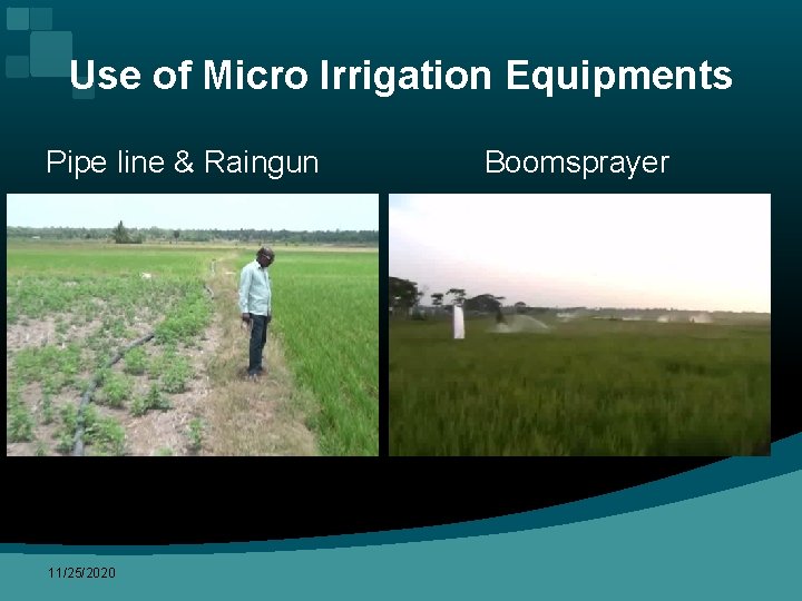 Use of Micro Irrigation Equipments Pipe line & Raingun 11/25/2020 Boomsprayer 