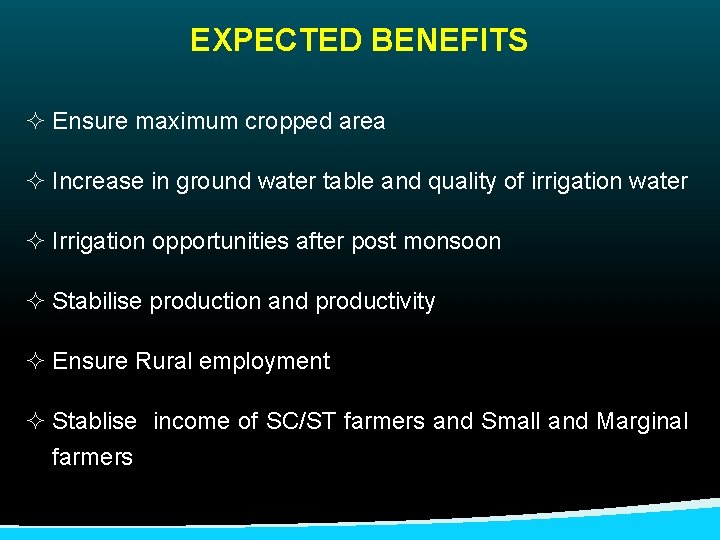 EXPECTED BENEFITS ² Ensure maximum cropped area ² Increase in ground water table and