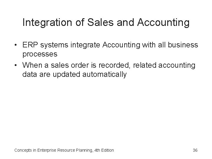 Integration of Sales and Accounting • ERP systems integrate Accounting with all business processes