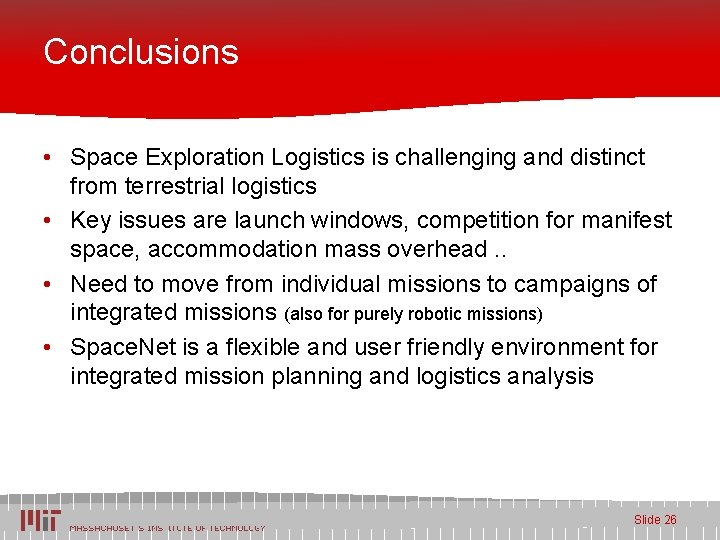 Conclusions • Space Exploration Logistics is challenging and distinct from terrestrial logistics • Key