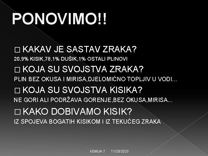 PONOVIMO!! � KAKAV JE SASTAV ZRAKA? 20, 9% KISIK, 78, 1% DUŠIK, 1% OSTALI