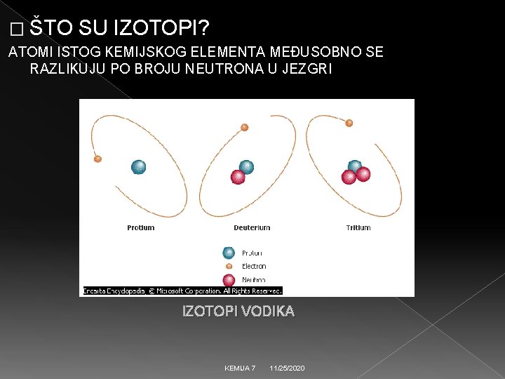 � ŠTO SU IZOTOPI? ATOMI ISTOG KEMIJSKOG ELEMENTA MEĐUSOBNO SE RAZLIKUJU PO BROJU NEUTRONA