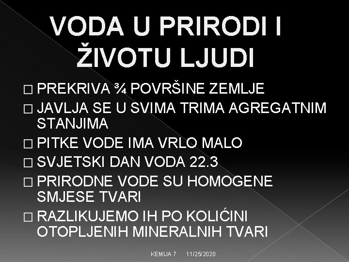 VODA U PRIRODI I ŽIVOTU LJUDI � PREKRIVA ¾ POVRŠINE ZEMLJE � JAVLJA SE