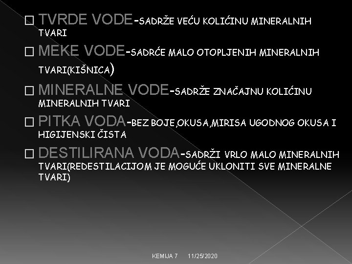 � TVRDE TVARI VODE-SADRŽE VEĆU KOLIĆINU MINERALNIH � MEKE VODE-SADRĆE MALO OTOPLJENIH MINERALNIH TVARI(KIŠNICA)