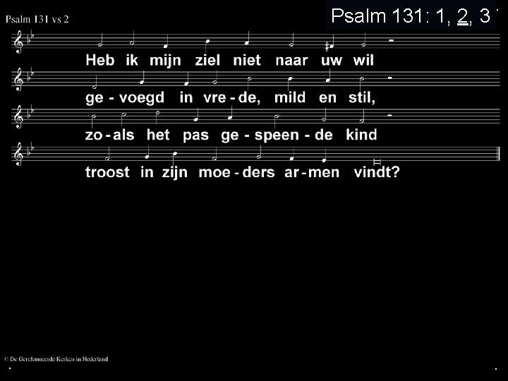 Psalm 131: 1, 2, 3 . . . 