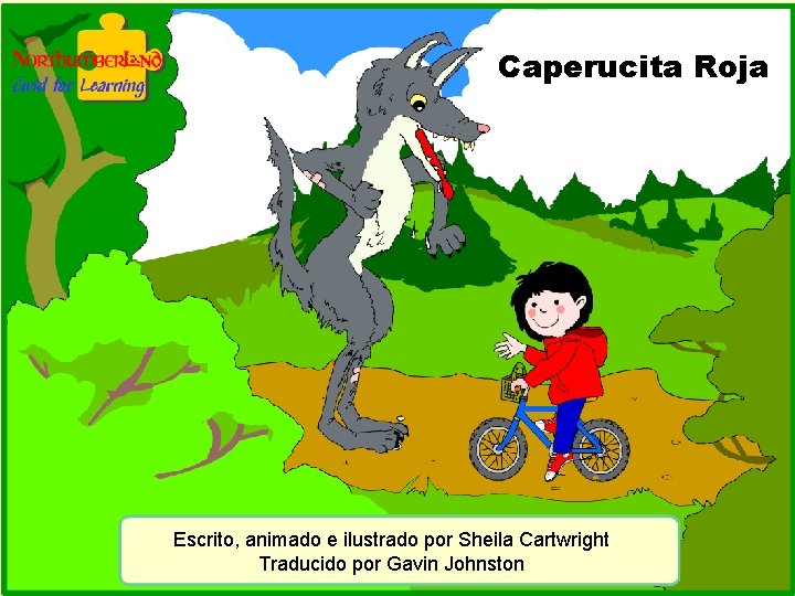 Caperucita Roja Escrito, animado e ilustrado por Sheila Cartwright Traducido por Gavin Johnston 