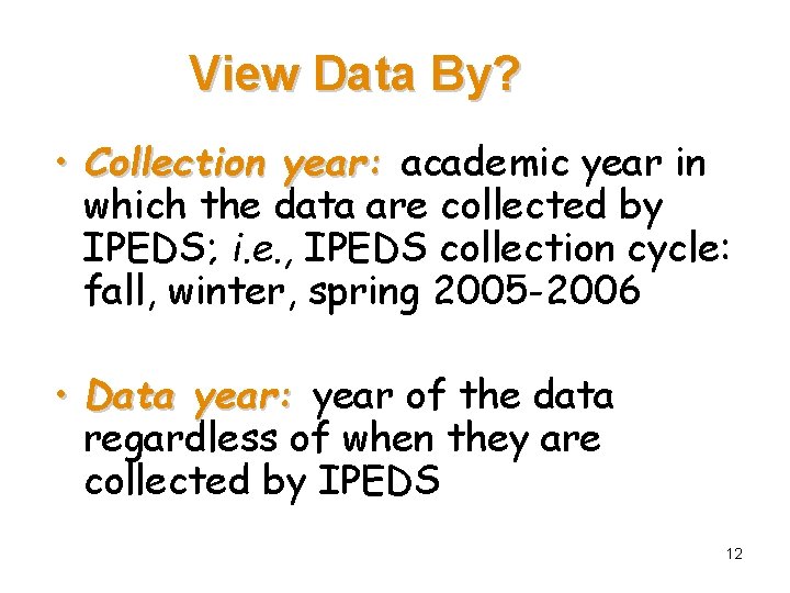 View Data By? • Collection year: academic year in which the data are collected