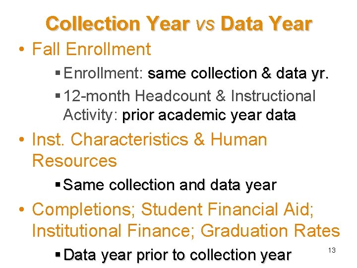 Collection Year vs Data Year • Fall Enrollment § Enrollment: same collection & data