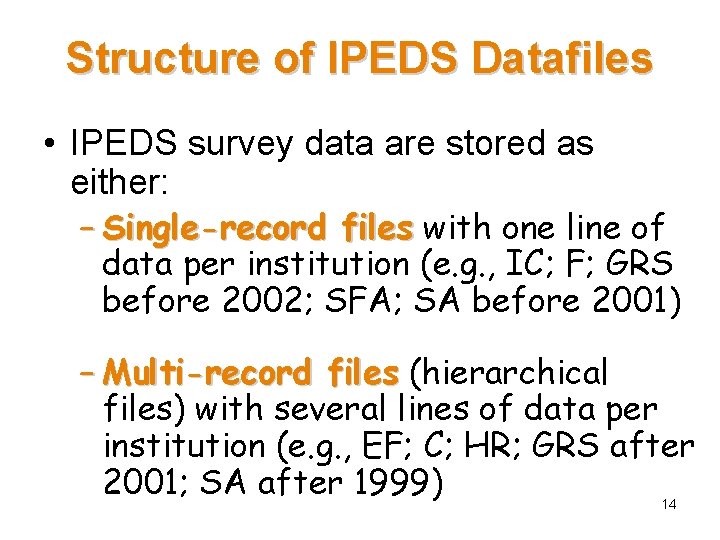 Structure of IPEDS Datafiles • IPEDS survey data are stored as either: – Single-record