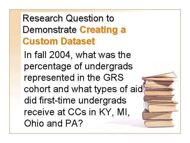 Research Question to Demonstrate Creating a Custom Dataset In fall 2004, what was the