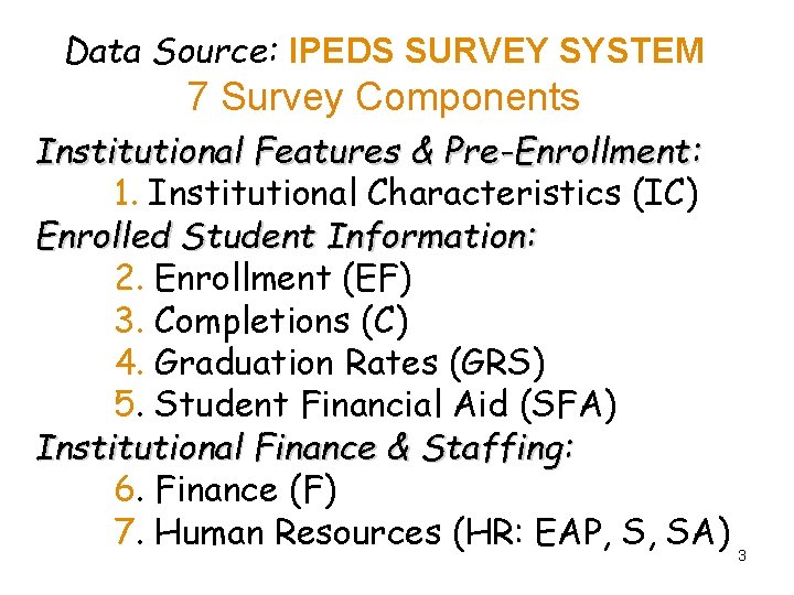 Data Source: IPEDS SURVEY SYSTEM 7 Survey Components Institutional Features & Pre-Enrollment: 1. Institutional