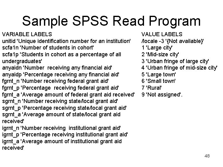 Sample SPSS Read Program VARIABLE LABELS unitid 'Unique identification number for an institution' scfa